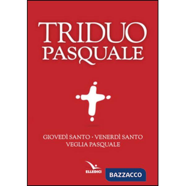 Triduo pasquale. Giovedì santo, Venerdì santo, Veglia pasquale. Tutti i testi ufficiali (Il)