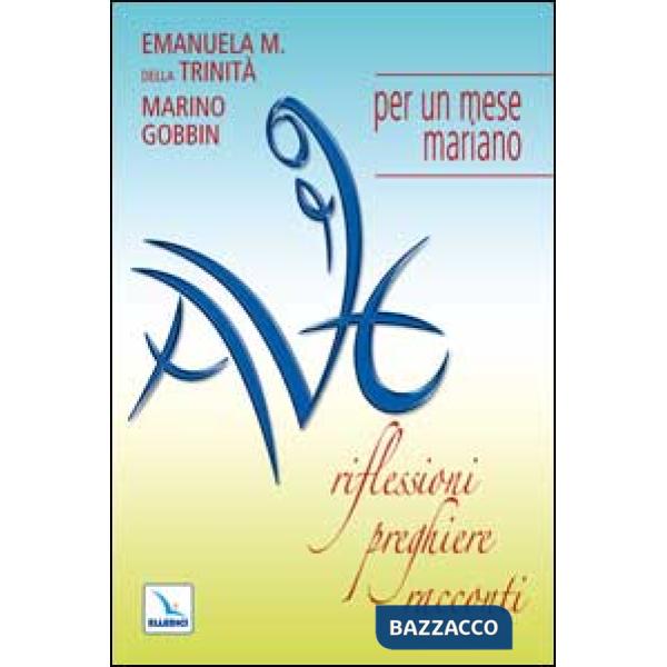 Ave. Riflessioni, preghiere, racconti per un mese mariano