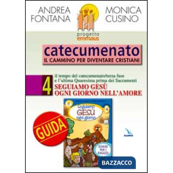 Progetto Emmaus. Catecumenato. Vol. 4: Seguiamo Gesù ogni giorno. Guida