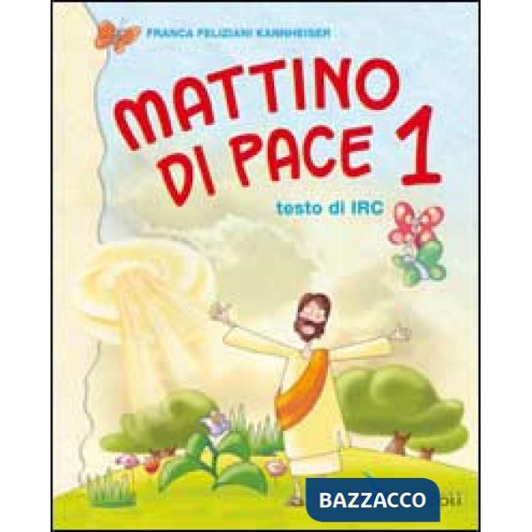 MATTINO DI PACE. TESTO DI IRC. PER LA 1 CLASSE ELEMENTARE