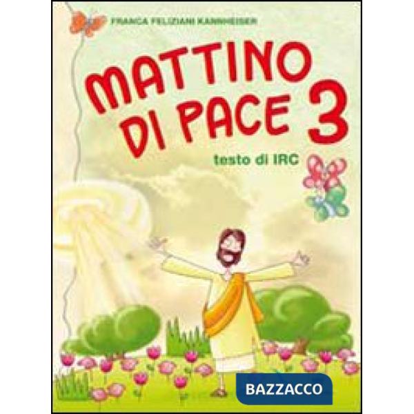 MATTINO DI PACE. TESTO DI IRC. PER LA 3 CLASSE ELEMENTARE