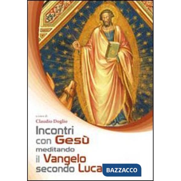 Incontri con Gesù meditando il Vangelo secondo Luca