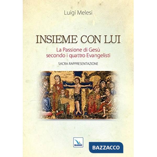 Insieme con lui. La Passione di Gesù secondo i quattro Evangelisti. Sacra Rappresentazione