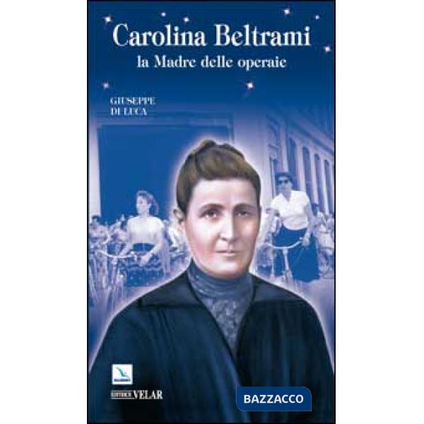 Carolina Beltrami. La madre delle operaie