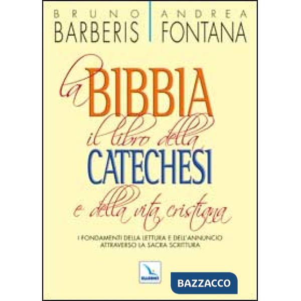 Bibbia, il libro della catechesi e della vita cristiana. I fondamenti della lettura e dell'annuncio attraverso la Sacra Scrittur