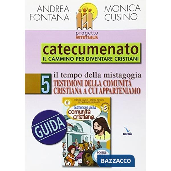 Progetto Emmaus. Catecumenato. Vol. 5: Testimoni della comunità cristiana. Guida