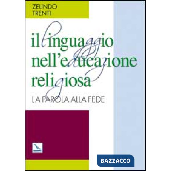 Linguaggio nell'educazione religiosa. La parola alla fede (Il)