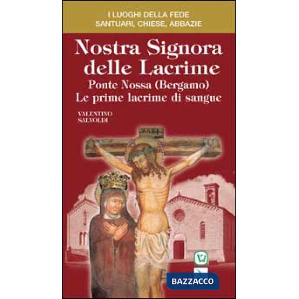 Nostra Signora delle Lacrime. Ponte Nossa (Bergamo). Le prime lacrime di sangue