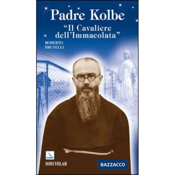 Padre Kolbe. «Il cavaliere dell'Immacolata»