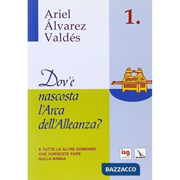 Dov'è nascosta l'arca dell'alleanza? E tutte le altre domande che vorreste fare sulla Bibbia