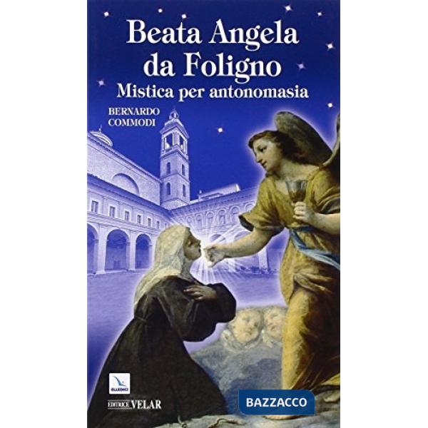 Beata Angela Da Foligno. Mistica per antonomasia