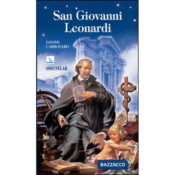 San Giovanni Leonardi. «Con Cristo misurate le cose»