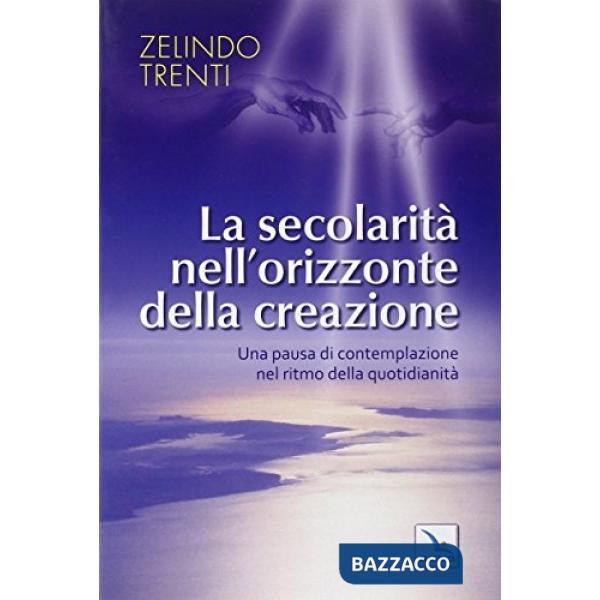 Secolarità nell'orizzonte della creazione. Una pausa di contemplazione nel ritmo della quotidianità (La)
