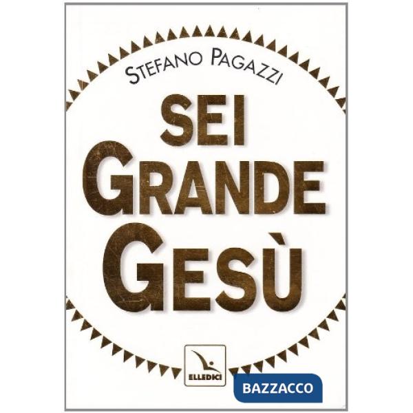 Sei grande Gesù