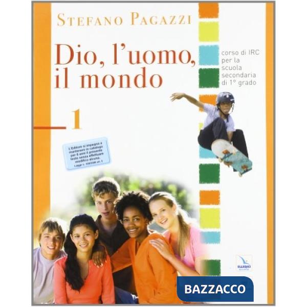 DIO, L'UOMO, IL MONDO. MATERIALI PER IL DOCENTE. TESTO DI IRC PER LA S