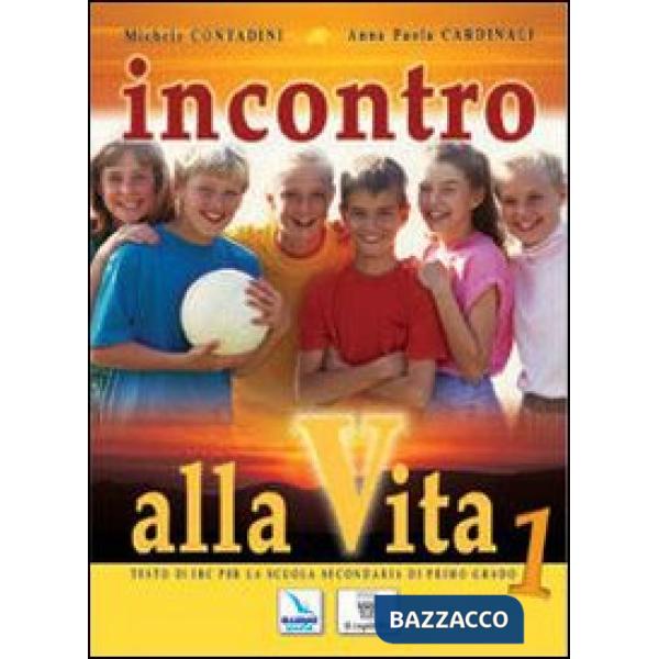 INCONTRO ALLA VITA. CORSO DI RELIGIONE CATTOLICA. PER LA SCUOLA MEDIA