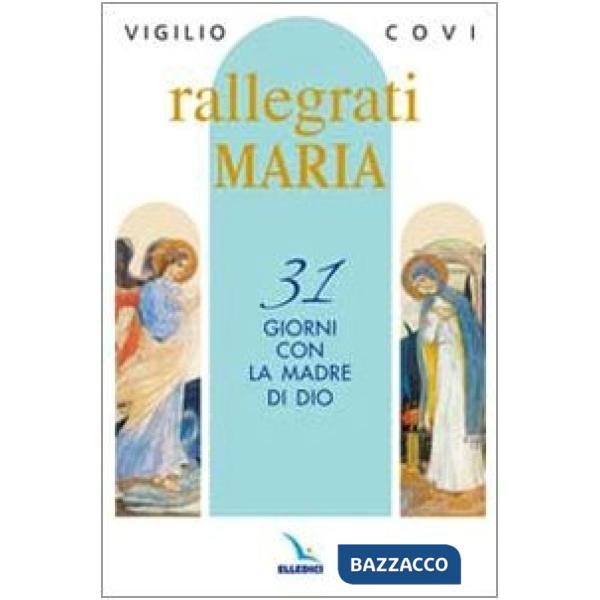 Rallegrati Maria. 31 giorni con la Madre di Dio