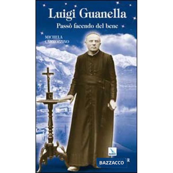 Luigi Guanella. Passò facendo del bene