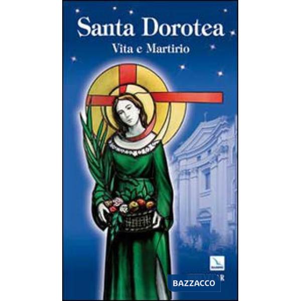Santa Dorotea. Vita e martirio