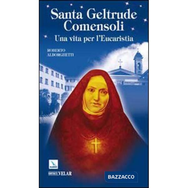 Santa Geltrude Comensoli. Una vita per l'eucaristia