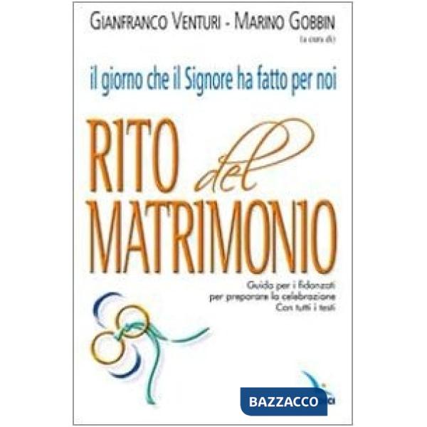 Giorno che il Signore ha fatto per noi. Rito del Matrimonio. Guida per i fidanzati per preparare la celebrazione. Con tutti i te