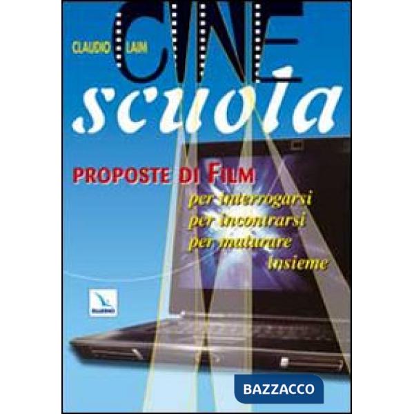 Cine scuola. Proposte di film per interrogarsi, per incontrarsi, per maturare insieme