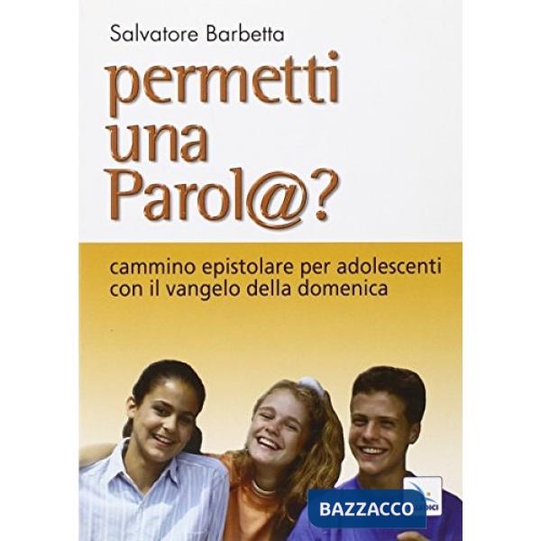 Permetti una parol@? Cammino epistolare per adolescenti con il vangelo della domenica. Anno C
