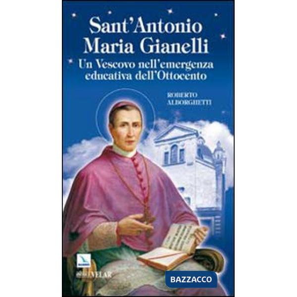 Sant'Antonio Maria Gianelli. Un vescovo nell'emergenza educativa dell'Ottocento