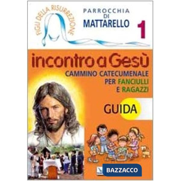 Figli della Risurrezione. Vol. 1: Incontro a Gesù. Guida. Cammino catecumenale per fanciulli e ragazzi