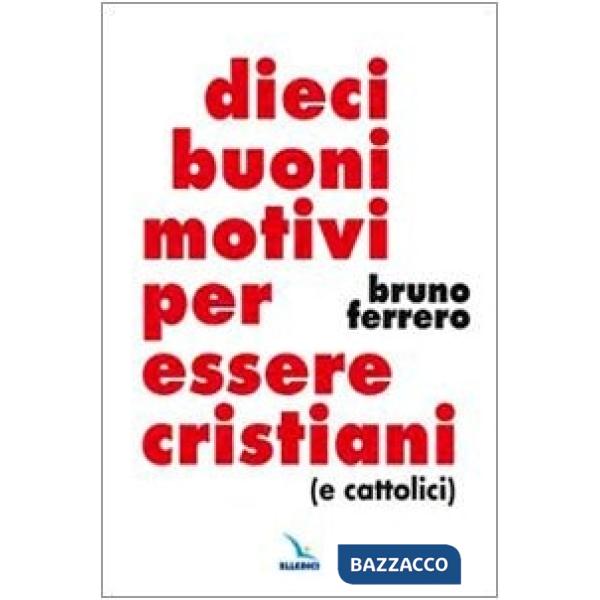 Dieci buoni motivi per essere cristiani (e cattolici)