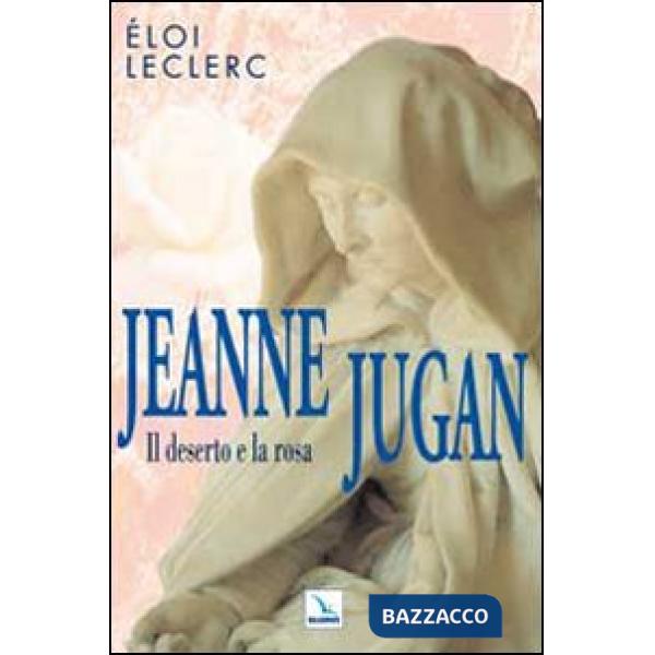 Jeanne Jugan. Il deserto e la rosa