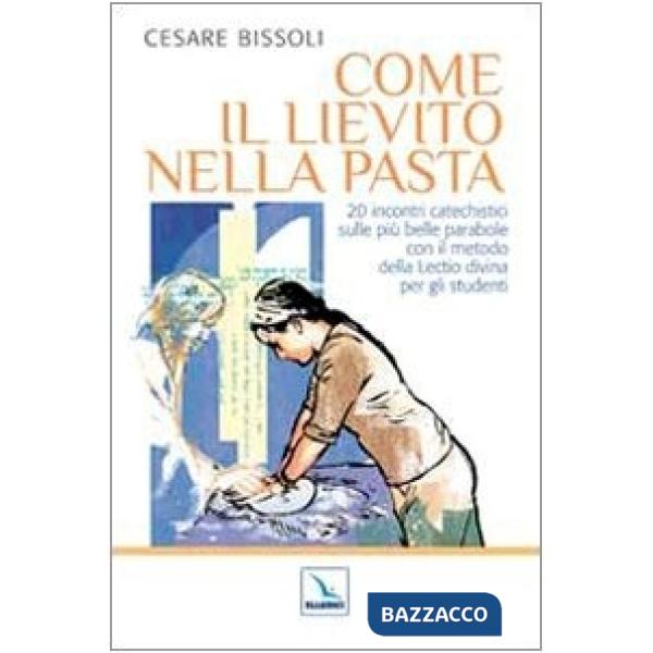 Come il lievito nella pasta. 20 incontri catechistici sulle più belle parabole con il metodo della Lectio divina per gli adulti 