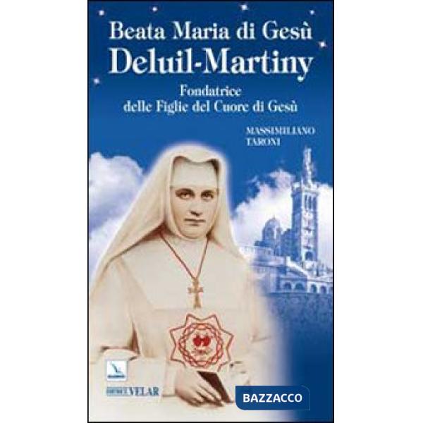 Beata Maria di Gesù Deluil-Martiny. Fondatrice delle Figlie del Cuore di Gesù