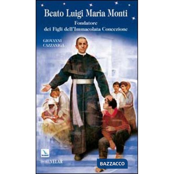 Beato Luigi Maria Monti. Fondatore dei Figli dell'Immacolata Concezione