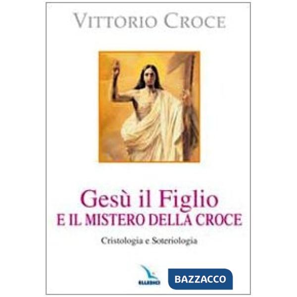 Gesù il Figlio e il mistero della croce. Cristologia e soteriologia