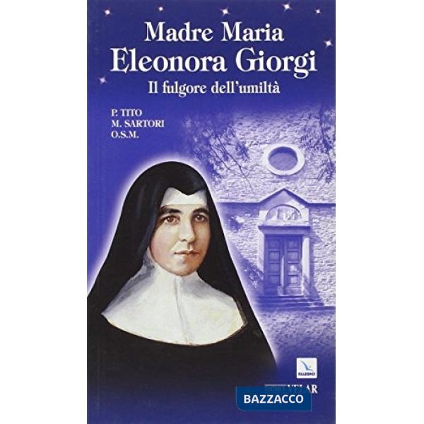 Madre Maria Eleonora Giorgi. Il fulgore dell'umiltà
