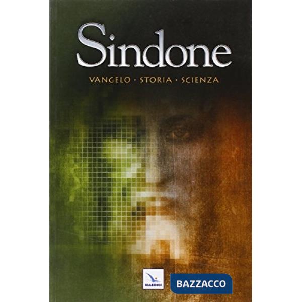 Sindone. Vangelo, storia, scienza