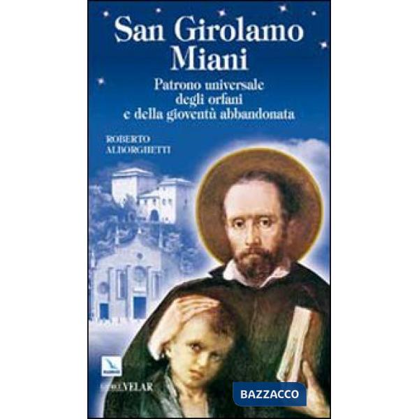 San Girolamo Miani. Patrono universale degli orfani e della gioventù abbandonata