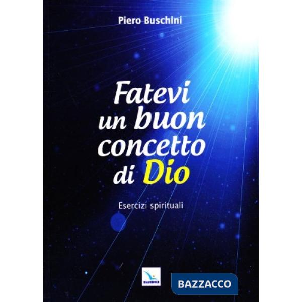 Fatevi un buon concetto di Dio. Esercizi spirituali