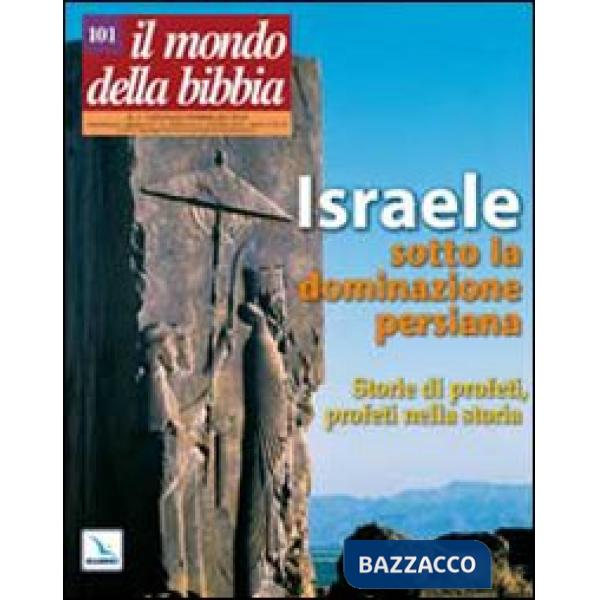 Mondo della Bibbia (2010) (Il). Vol. 1: Israele sotto la dominazione persiana - Storie di profeti, profeti nella storia