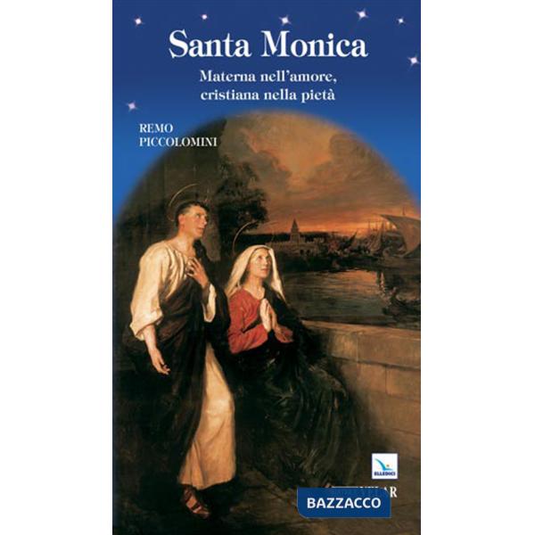 Santa Monica. Materna nell'amore, cristiana nella pietà