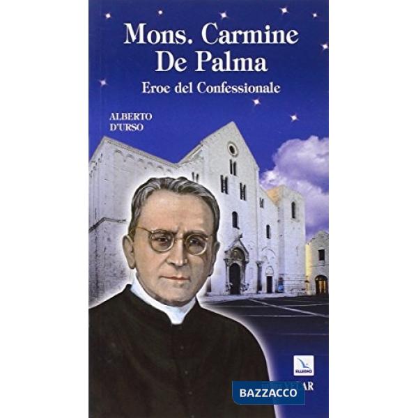 Mons. Carmine De Palma. Eroe del confessionale