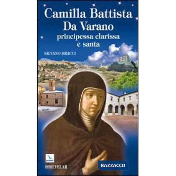 Camilla Battista Da Varano. Principessa, clarissa e santa