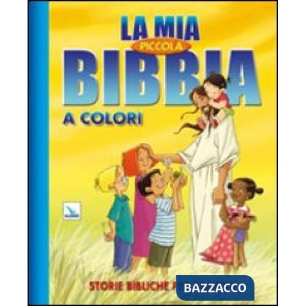 Mia piccola Bibbia a colori. Storie bibliche per bambini. Ediz. illustrata (La)