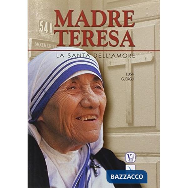 Madre Teresa. La santa dell'amore