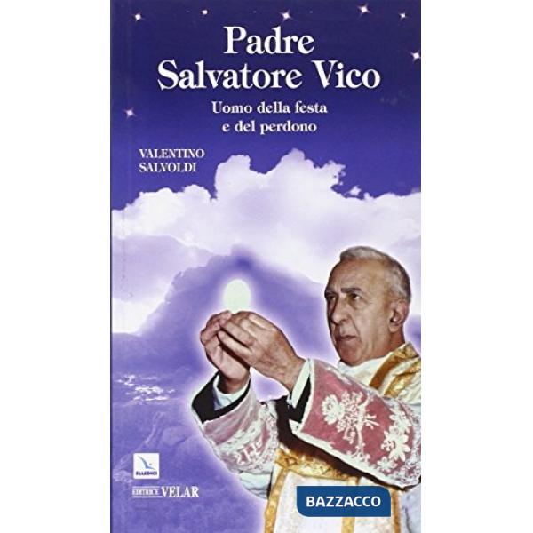 Padre Salvatore Vico. Uomo della festa e del perdono