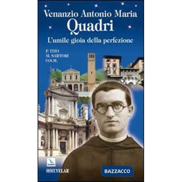 Venanzio Antonio Maria Quadri. L'umile gioia della perfezione