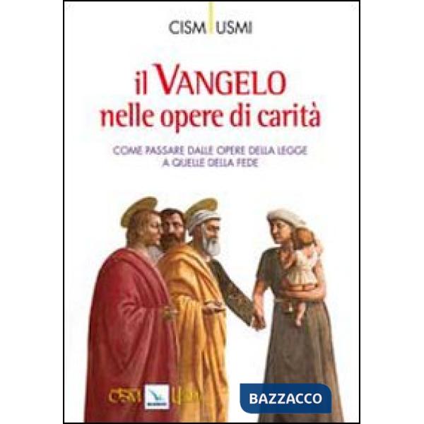 Vangelo nelle opere di carità. Come passare dalle opere della legge a quelle della fede. Atti della Conferenza (Assisi, ottobre 