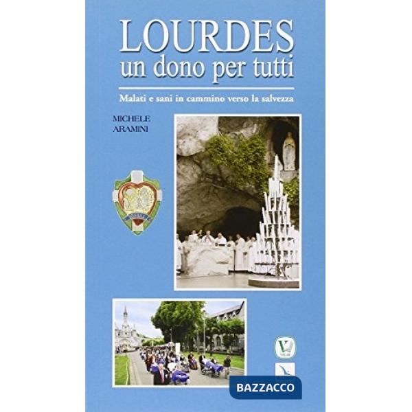 Lourdes un dono per tutti. Malati e sani in cammino verso la salvezza
