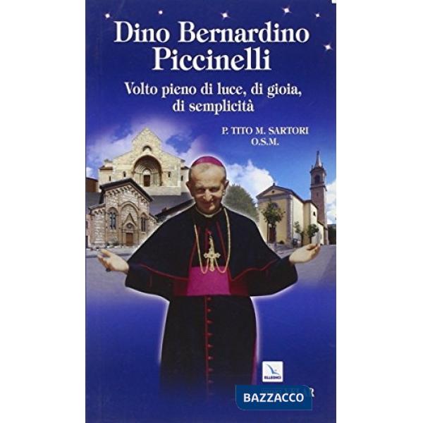 Dino Bernardino Piccinelli. Volto pieno di luce, di gioia, di semplicità